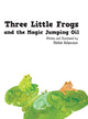 Book cover of: Three Little Frogs and the Magic Jumping Oil