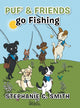 Book cover of: Puf' & Friends go Fishing. By: Stephanie C. Smith