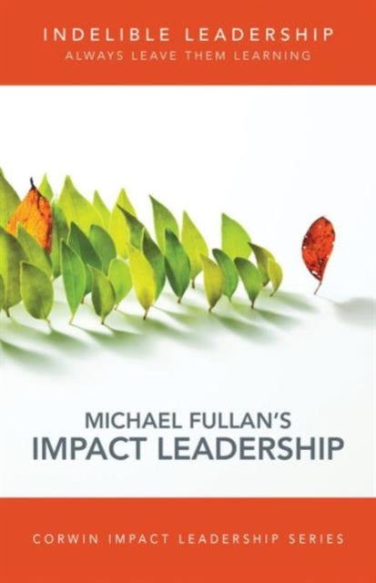Book cover of: Indelible Leadership. By: Michael Fullan