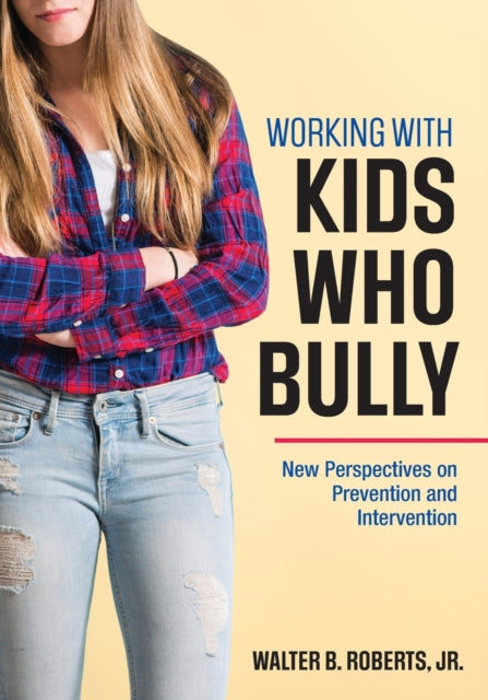 Book cover of: Working With Kids Who Bully. By: Walter B. Roberts