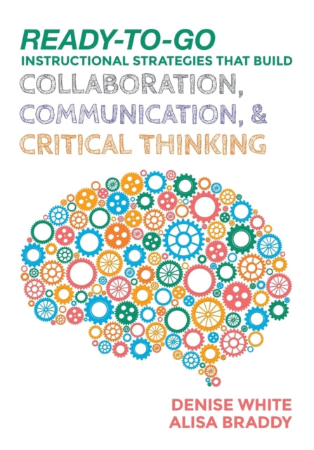 Book cover of: Ready-to-Go Instructional Strategies That Build Collaboration, Communication, and Critical Thinking. By: Denise M. White