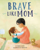 Book cover of: Brave Like Mom. By: Monica Acker
