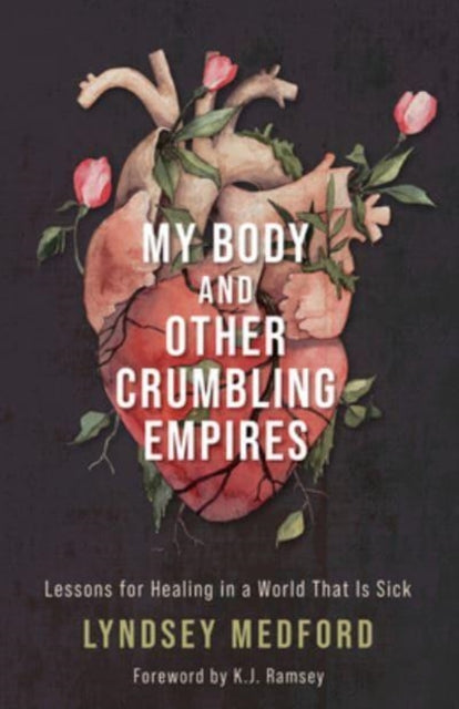 Book cover of: My Body and Other Crumbling Empires. By: Lyndsey Medford