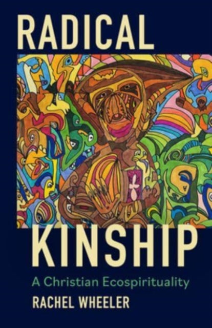 Book cover of: Radical Kinship. By: Rachel Wheeler