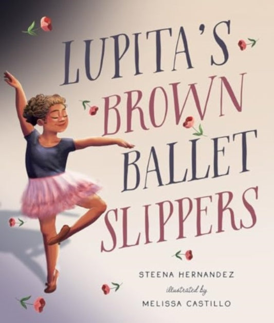 Book cover of: Lupita's Brown Ballet Slippers. By: Steena Hernandez