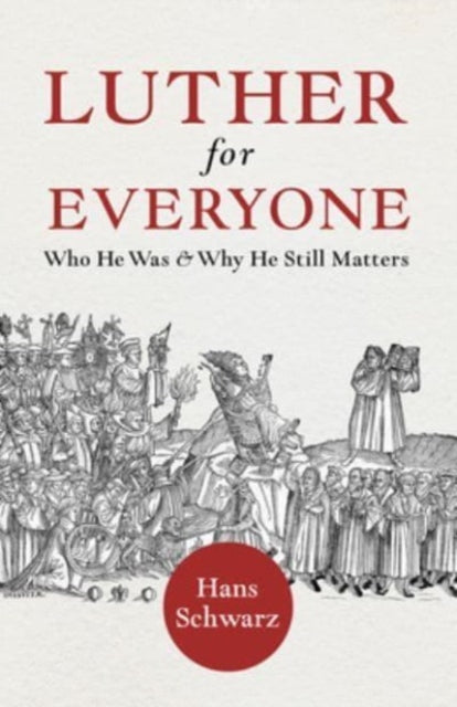 Book cover of: Luther for Everyone. By: Hans Schwarz