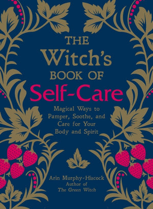 Witch's Book of Self-Care, Magical Ways to Pamper, Soothe, and Care for Your Body and Spirit