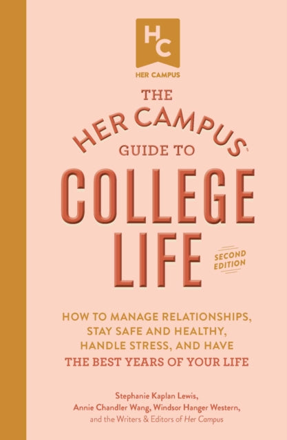 Book cover of: Her Campus Guide to College Life, Updated and Expanded Edition. By: Stephanie Kaplan Lewis