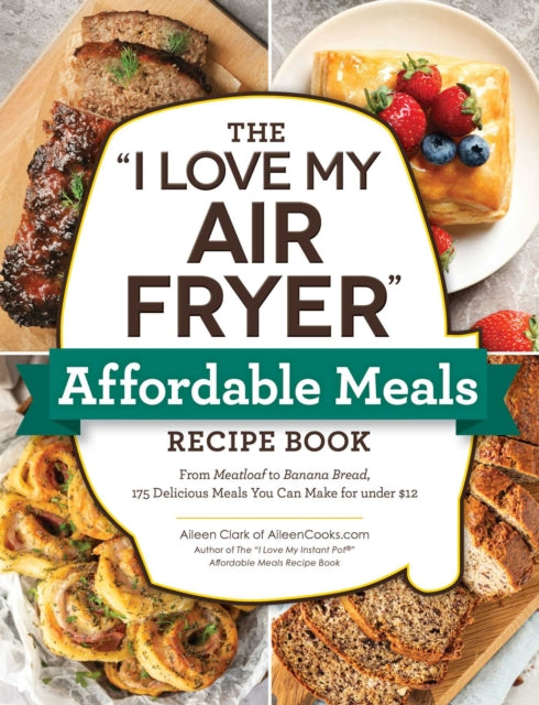 Book cover of: "I Love My Air Fryer" Affordable Meals Recipe Book. By: Aileen Clark