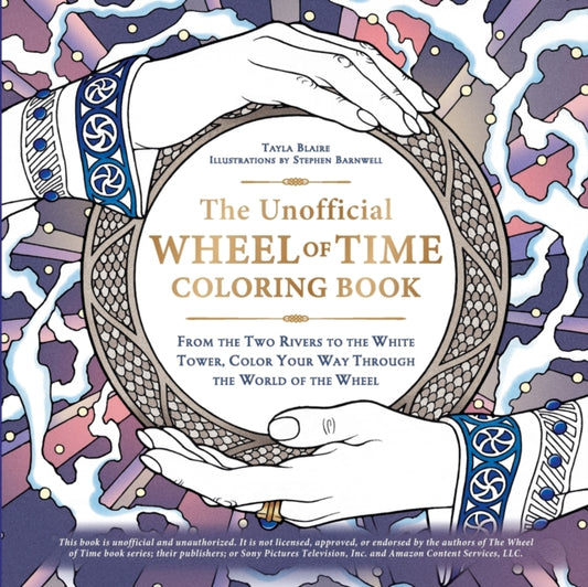 Book cover of: Unofficial Wheel of Time Coloring Book. By: Tayla Blaire
