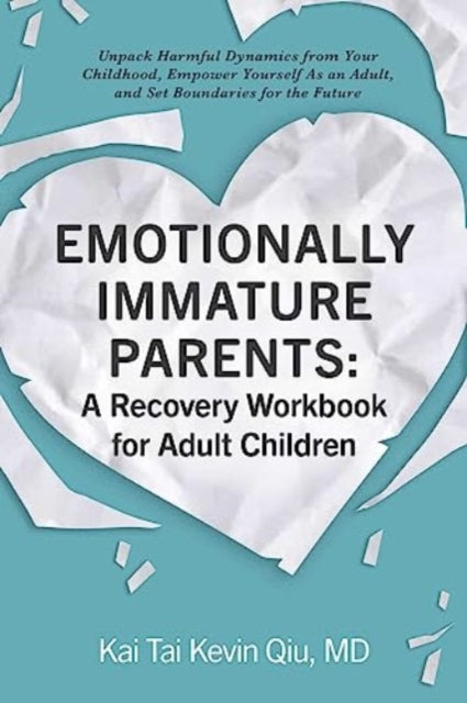Book cover of: Emotionally Immature Parents: A Recovery Workbook for Adult Children. By: Kai Tai Kevin Qiu
