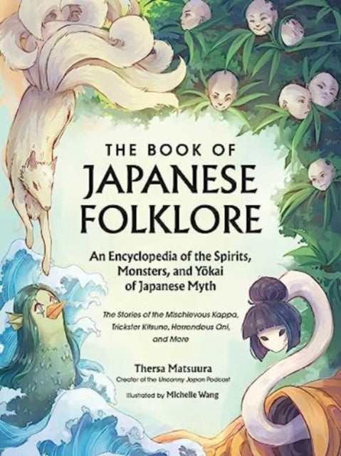 Book cover of: Book of Japanese Folklore: An Encyclopedia of the Spirits, Monsters, and Yokai of Japanese Myth. By: Thersa Matsuura