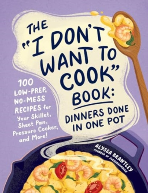 Book cover of: "I Don't Want to Cook" Book: Dinners Done in One Pot