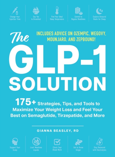 GLP-1 Solution, 175+ Strategies, Tips, and Tools to Maximize Your Weight Loss and Feel Your Best on Semaglutide, Tirzepatide, and More 9781507224113 Gianna Beasley