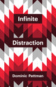 Book cover of: Infinite Distraction. By: Dominic Pettman