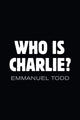Book cover of: Who is Charlie?: Xenophobia and the New Middle Class. By: Emmanuel Todd