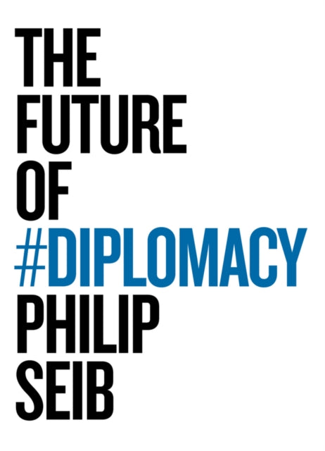 Book cover of: Future of Diplomacy. By: Philip M. Seib