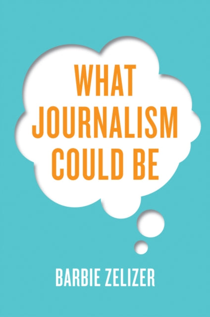Book cover of: What Journalism Could Be. By: Barbie Zelizer
