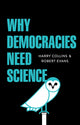Book cover of: Why Democracies Need Science. By: H. M. Collins