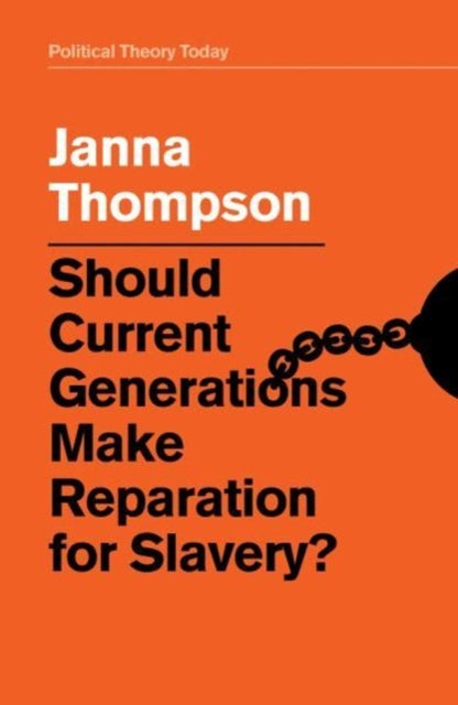 Book cover of: Should Current Generations Make Reparation for Slavery?. By: Janna Thompson