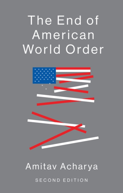 Book cover of: End of American World Order. By: Amitav Acharya