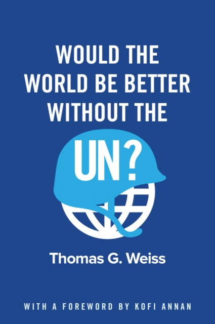 Book cover of: Would the World Be Better Without the UN?. By: Thomas G. Weiss