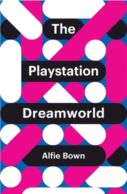 Book cover of: PlayStation Dreamworld. By: Alfie Bown