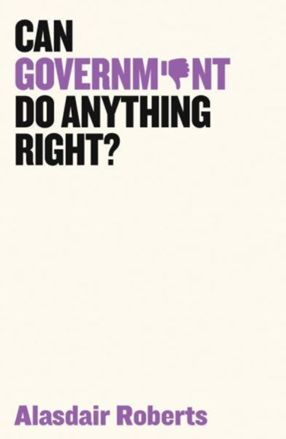 Book cover of: Can Government Do Anything Right?. By: Alasdair Roberts