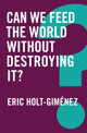 Book cover of: Can We Feed the World Without Destroying It?. By: Eric Holt-Giménez