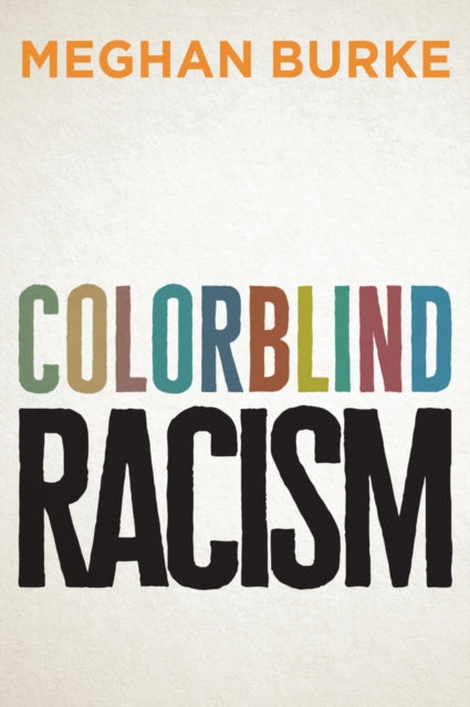 Book cover of: Colorblind Racism. By: Meghan Burke