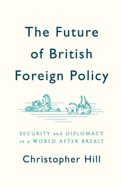 Book cover of: Future of British Foreign Policy. By: Christopher Hill