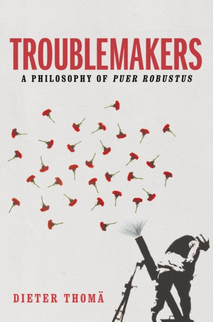Book cover of: Troublemakers. By: Dieter Thomä