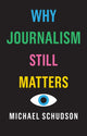 Book cover of: Why Journalism Still Matters. By: Michael Schudson