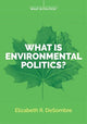 Book cover of: What is Environmental Politics?. By: Elizabeth R. DeSombre