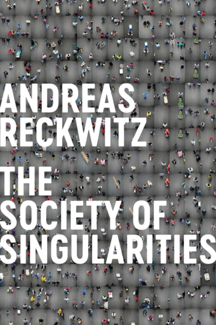 Book cover of: Society of Singularities. By: Andreas Reckwitz
