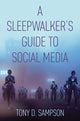 Book cover of: Sleepwalker's Guide to Social Media. By: Tony D. Sampson