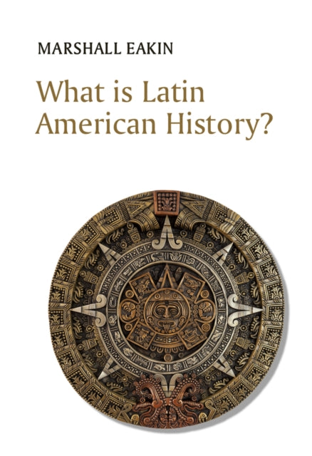 Book cover of: What is Latin American History?. By: Marshall Eakin
