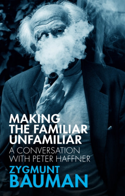 Book cover of: Making the Familiar Unfamiliar. By: Zygmunt Bauman