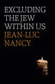 Book cover of: Excluding the Jew Within Us. By: Jean-Luc Nancy