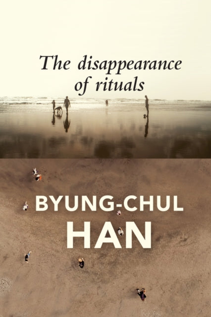 Disappearance of Rituals, A Topology of the Present 9781509542765 Byung-Chul Han