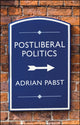 Book cover of: Postliberal Politics. By: Adrian Pabst