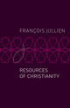 Book cover of: Resources of Christianity. By: François Jullien