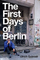 Book cover of: First Days of Berlin. By: Ulrich Gutmair