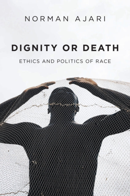 Book cover of: Dignity or Death. By: Norman Ajari