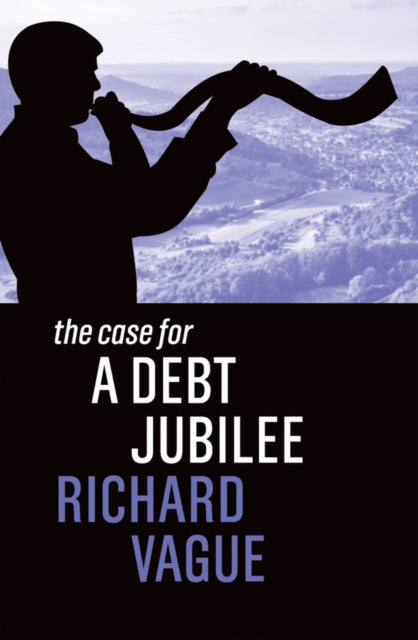 Book cover of: Case for a Debt Jubilee. By: Richard Vague