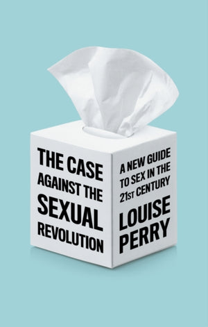 Case Against the Sexual Revolution