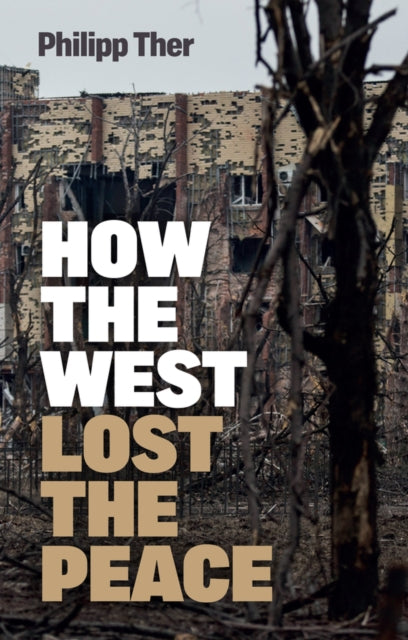 Book cover of: How the West Lost the Peace. By: Philipp Ther