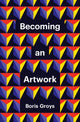 Book cover of: Becoming an Artwork. By: Boris Groys