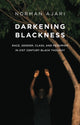 Book cover of: Darkening Blackness. By: Norman Ajari