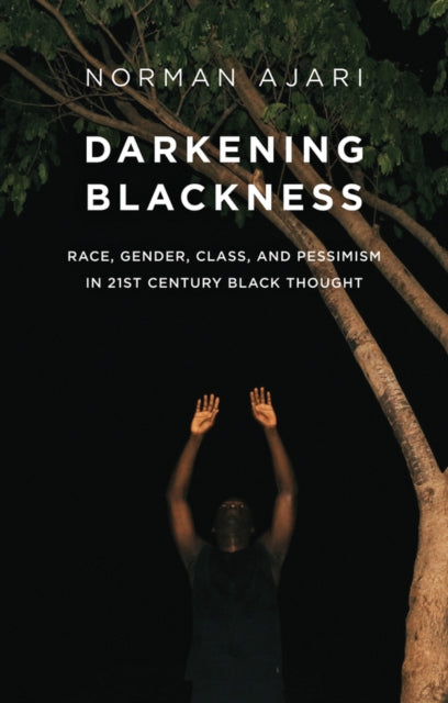 Book cover of: Darkening Blackness. By: Norman Ajari